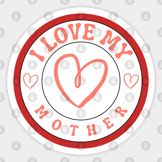I Love My Mother Sticker by Creatifly Graphic Tees
